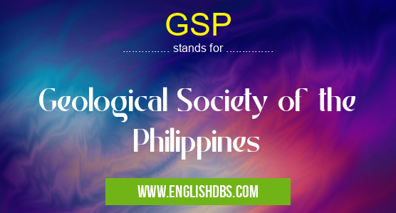 GSP means Geological Society of the Philippines GSP