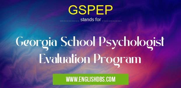 GSPEP means Georgia School Psychologist Evaluation Program GSPEP