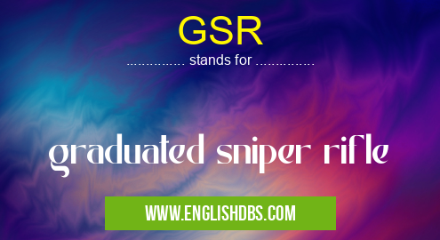 GSR means graduated sniper rifle GSR