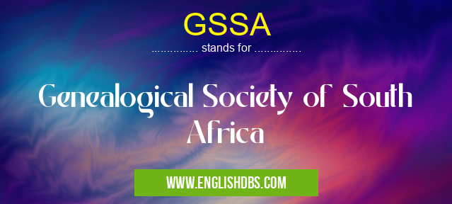 GSSA means Genealogical Society of South Africa GSSA