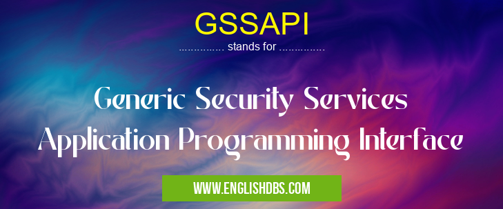GSSAPI means Generic Security Services Application Programming Interface GSSAPI