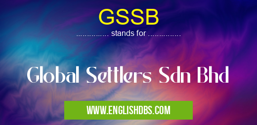 GSSB means Global Settlers Sdn Bhd GSSB