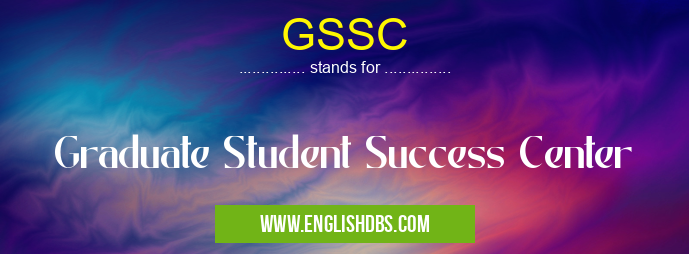 GSSC means Graduate Student Success Center GSSC