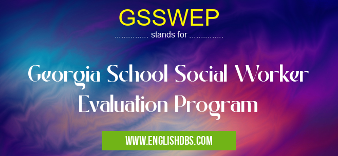 GSSWEP means Georgia School Social Worker Evaluation Program GSSWEP