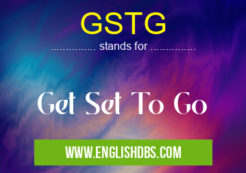 GSTG means Get Set To Go GSTG