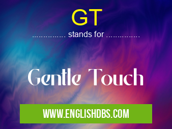 GT means Gentle Touch GT