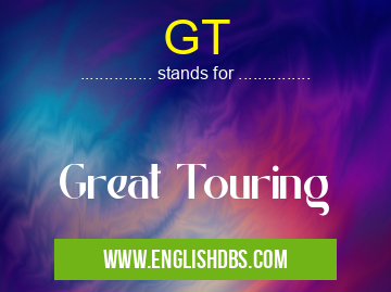 GT means Great Touring GT