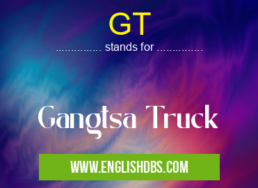 GT means Gangtsa Truck GT