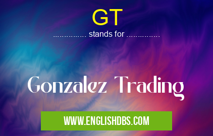 GT means Gonzalez Trading GT