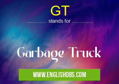 GT means Garbage Truck GT