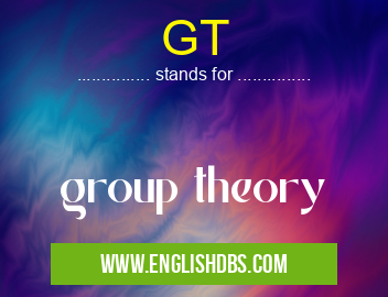 GT means group theory GT