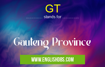 GT means Gauteng Province GT