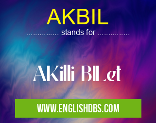 AKBIL means AKilli BILet AKBIL