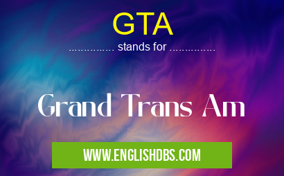 GTA means Grand Trans Am GTA