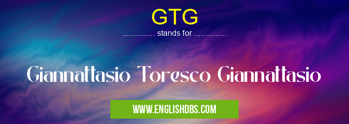 GTG means Giannattasio Toresco Giannattasio GTG
