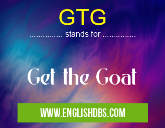 GTG means Get the Goat GTG