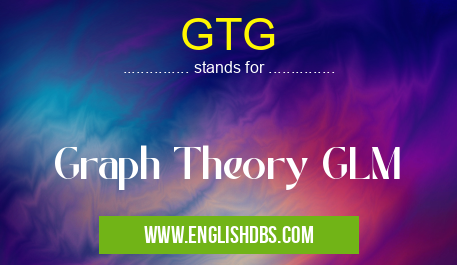 GTG means Graph Theory GLM GTG