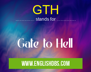 GTH means Gate to Hell GTH