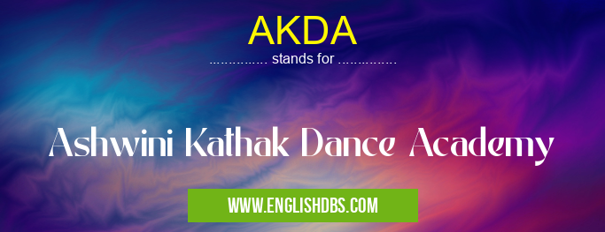 AKDA means Ashwini Kathak Dance Academy AKDA