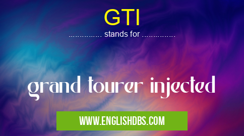GTI means grand tourer injected GTI