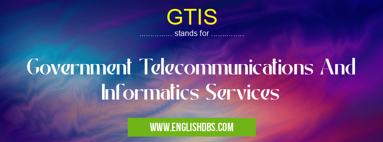 GTIS means Government Telecommunications And Informatics Services GTIS