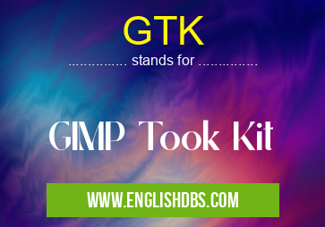 GTK means GIMP Took Kit GTK