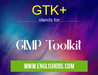 GTK+ means GIMP Toolkit GTK+