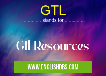 GTL means Gtl Resources GTL