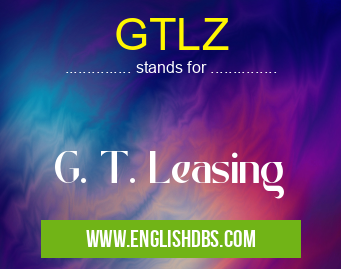 GTLZ means G. T. Leasing GTLZ