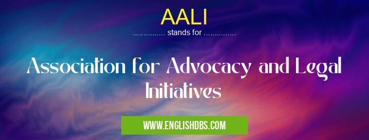 AALI means Association for Advocacy and Legal Initiatives AALI