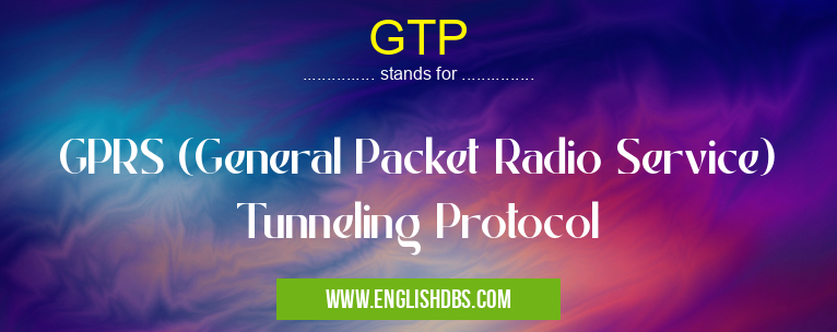 GTP means GPRS (General Packet Radio Service) Tunneling Protocol GTP