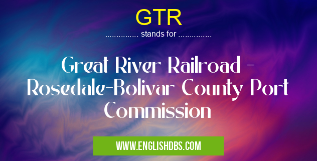 GTR means Great River Railroad - Rosedale-Bolivar County Port Commission GTR