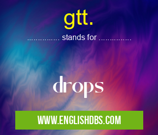 gtt. means drops gtt.