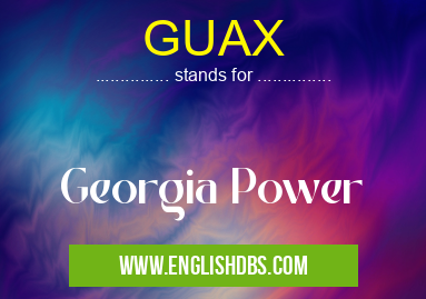 GUAX means Georgia Power GUAX