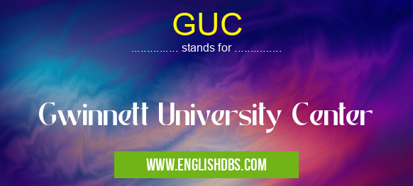 GUC means Gwinnett University Center GUC