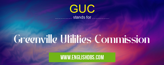 GUC means Greenville Utilities Commission GUC