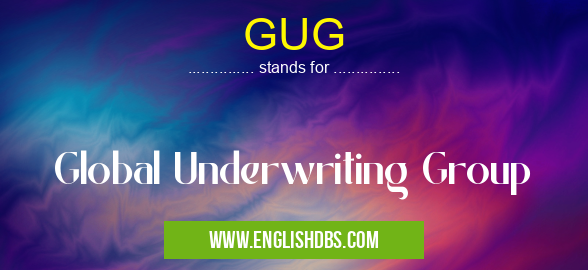 GUG means Global Underwriting Group GUG