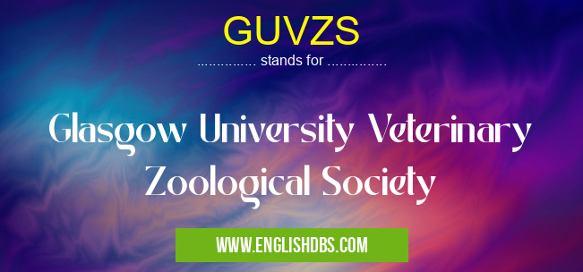 GUVZS means Glasgow University Veterinary Zoological Society GUVZS