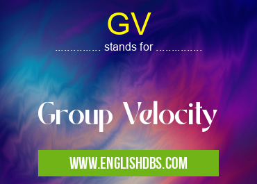 GV means Group Velocity GV