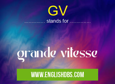GV means grande vitesse GV