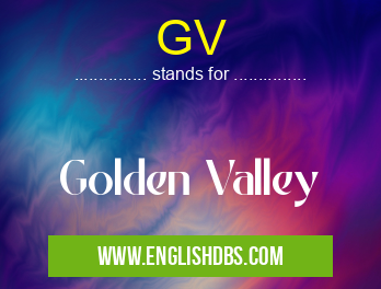 GV means Golden Valley GV