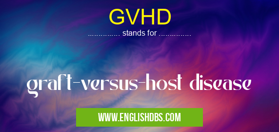 GVHD means graft-versus-host disease GVHD