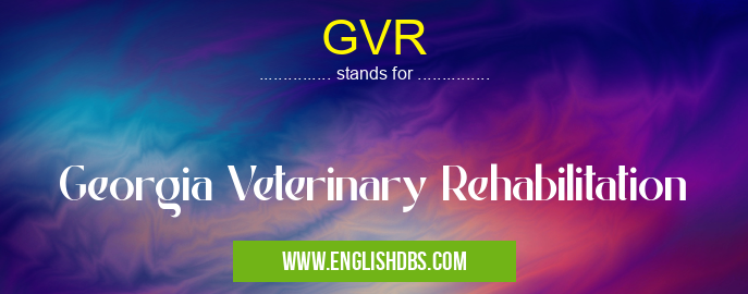 GVR means Georgia Veterinary Rehabilitation GVR