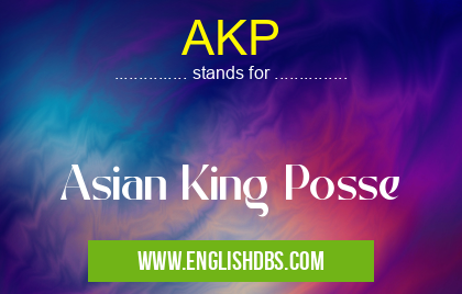 AKP means Asian King Posse AKP