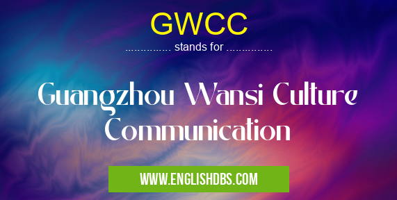 GWCC means Guangzhou Wansi Culture Communication GWCC