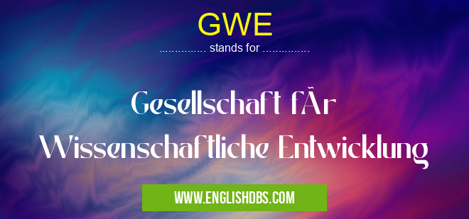 GWE means Gesellschaft für Wissenschaftliche Entwicklung GWE