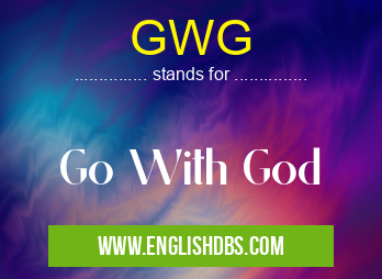 GWG means Go With God GWG