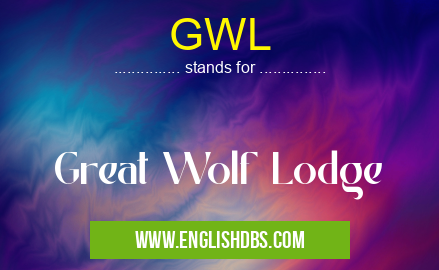 GWL means Great Wolf Lodge GWL
