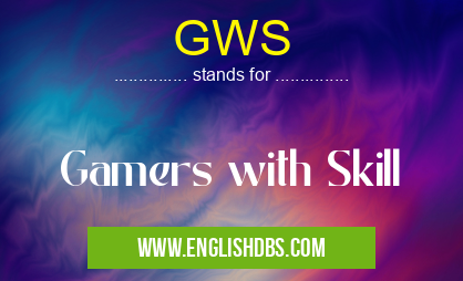 GWS means Gamers with Skill GWS