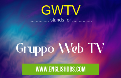 GWTV means Gruppo Web TV GWTV